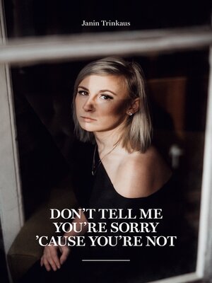 cover image of Don't tell me you're sorry 'cause you're not